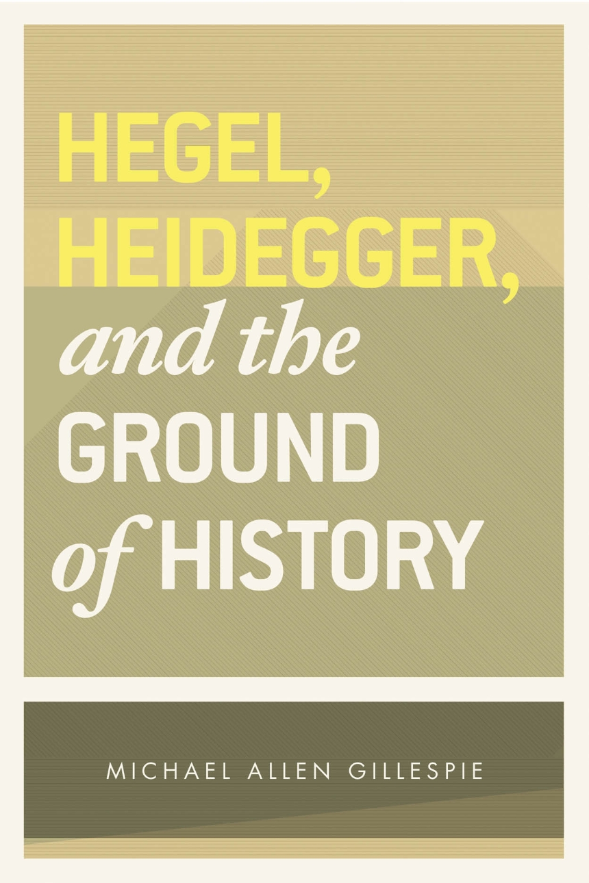 Hegel, Heidegger, and the Ground of History