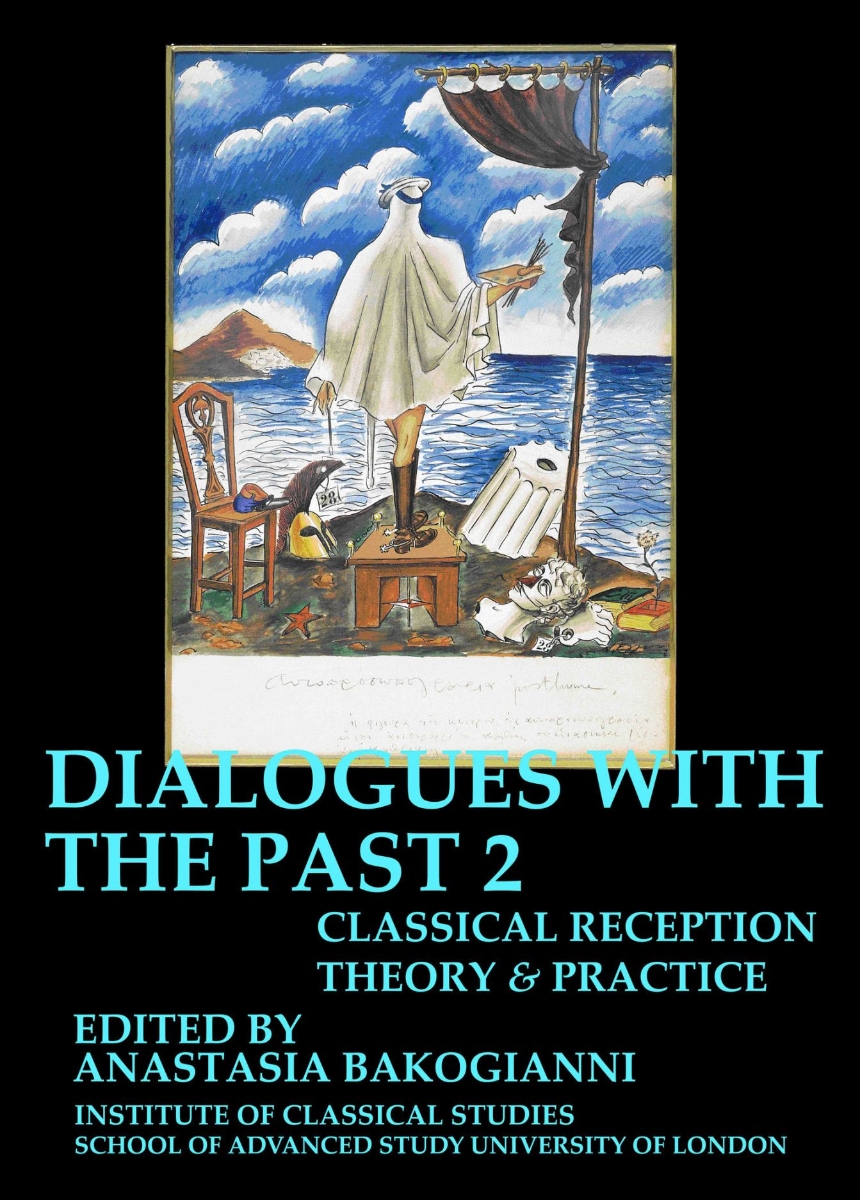 Dialogues With the Past: Classical reception theory and practice – Volume 1 & 2  (BICS Supplement 126 -16.2)