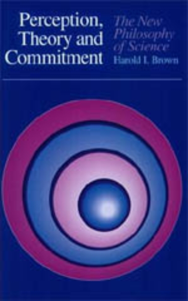 Perception, Theory, and Commitment: The New Philosophy of Science