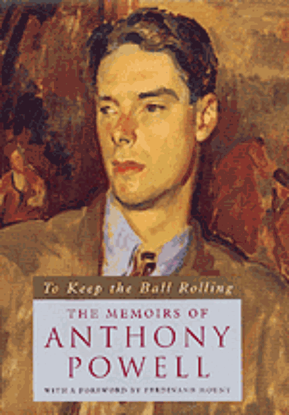 To Keep the Ball Rolling: The Memoirs of Anthony Powell