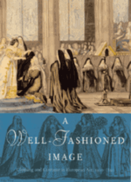 A Well-Fashioned Image: Clothing and Costume in European Art, 1500-1850