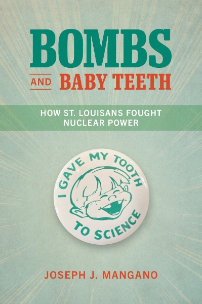Bombs and Baby Teeth: How St. Louisans Fought Nuclear Power