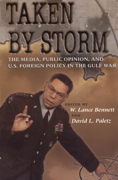 Taken by Storm: The Media, Public Opinion, and U.S. Foreign Policy in the Gulf War