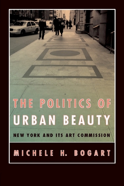 The Politics of Urban Beauty: New York and Its Art Commission