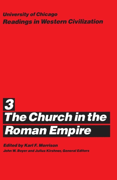 University of Chicago Readings in Western Civilization, Volume 3: The Church in the Roman Empire