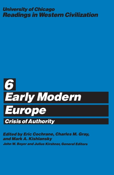 University of Chicago Readings in Western Civilization, Volume 6: Early Modern Europe: Crisis of Authority