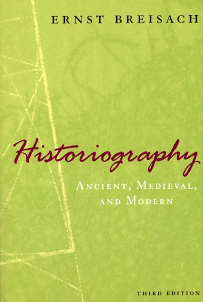 Historiography: Ancient, Medieval, and Modern, Third Edition
