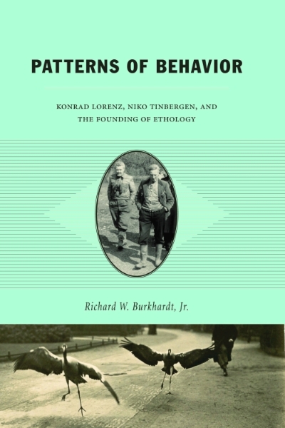 Patterns of Behavior: Konrad Lorenz, Niko Tinbergen, and the Founding of Ethology