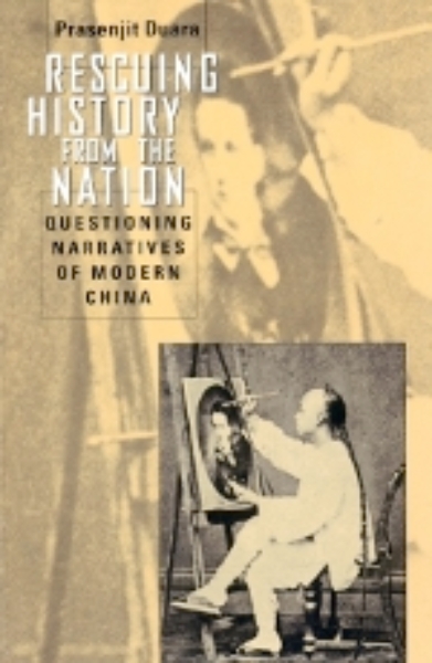 Rescuing History from the Nation: Questioning Narratives of Modern China