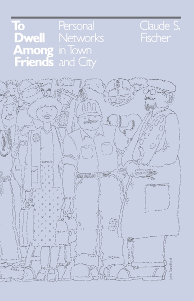To Dwell among Friends: Personal Networks in Town and City