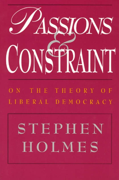 Passions and Constraint: On the Theory of Liberal Democracy