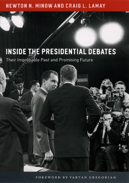 Inside the Presidential Debates: Their Improbable Past and Promising Future