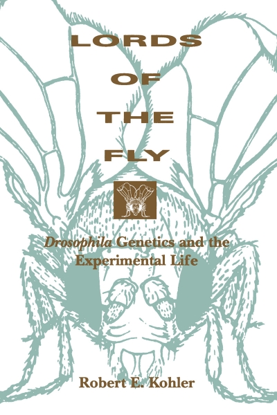 Lords of the Fly: Drosophila Genetics and the Experimental Life