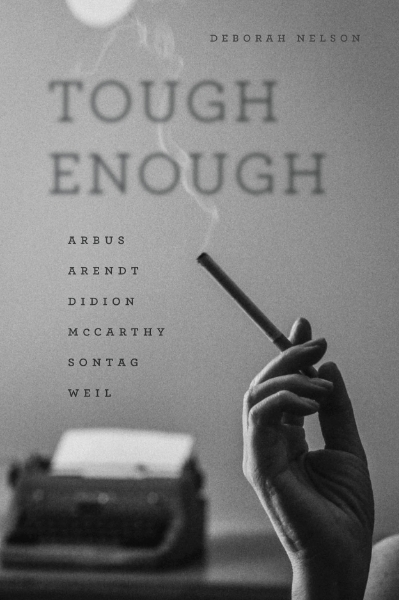 Tough Enough: Arbus, Arendt, Didion, McCarthy, Sontag, Weil