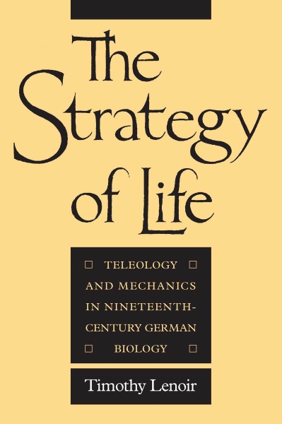 The Strategy of Life: Teleology and Mechanics in Nineteenth-Century German Biology