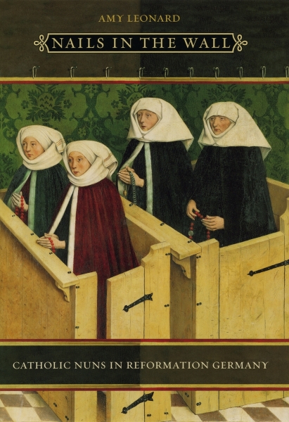 Nails in the Wall: Catholic Nuns in Reformation Germany