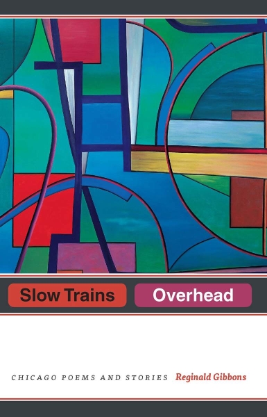Slow Trains Overhead: Chicago Poems and Stories