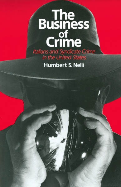 The Business of Crime: Italians and Syndicate Crime in the United States
