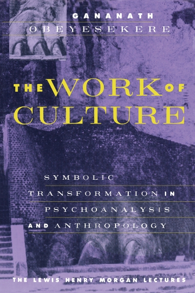 The Work of Culture: Symbolic Transformation in Psychoanalysis and Anthropology