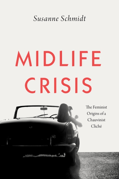 Midlife Crisis: The Feminist Origins of a Chauvinist Cliché