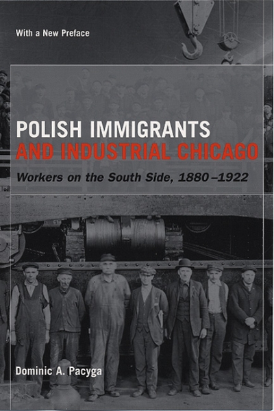 Polish Immigrants and Industrial Chicago: Workers on the South Side, 1880-1922