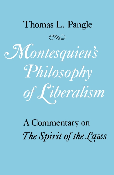 Montesquieu’s Philosophy of Liberalism: A Commentary on The Spirit of the Laws