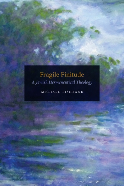 Fragile Finitude: A Jewish Hermeneutical Theology