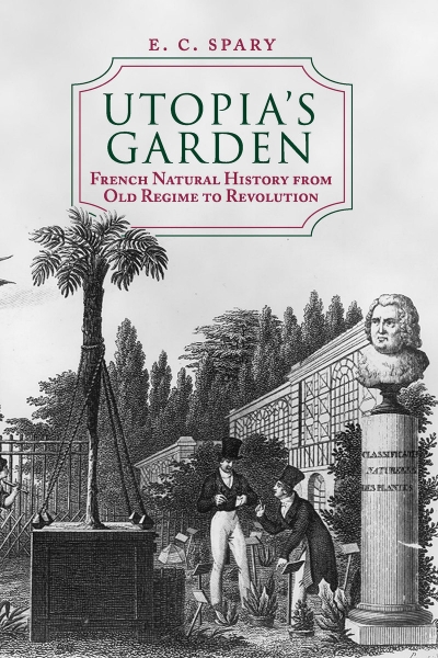 Utopia’s Garden: French Natural History from Old Regime to Revolution