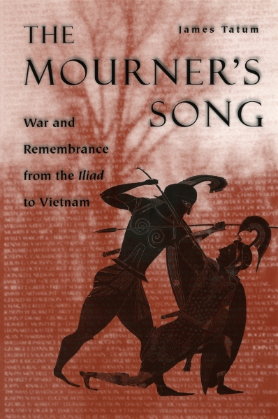 The Mourner’s Song: War and Remembrance from the Iliad to Vietnam