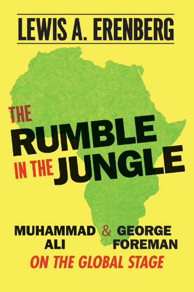 The Rumble in the Jungle: Muhammad Ali and George Foreman on the Global Stage