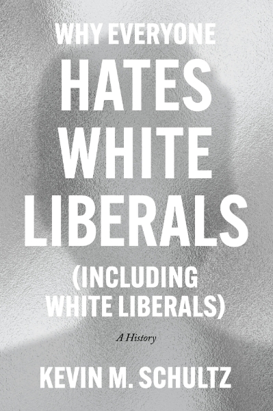 Why Everyone Hates White Liberals (Including White Liberals)