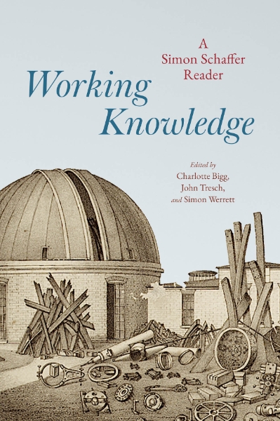 Working Knowledge: A Simon Schaffer Reader