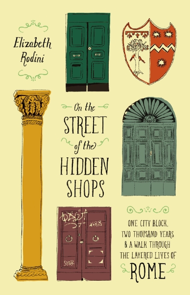 On the Street of the Hidden Shops: One City Block, Two Thousand Years, and a Walk Through the Layered Lives of Rome