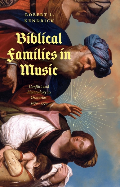 Biblical Families in Music: Conflict and Heterodoxy in Oratorios, 1670–1770