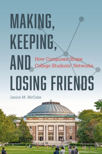 Making, Keeping, and Losing Friends: How Campuses Shape College Students’ Networks