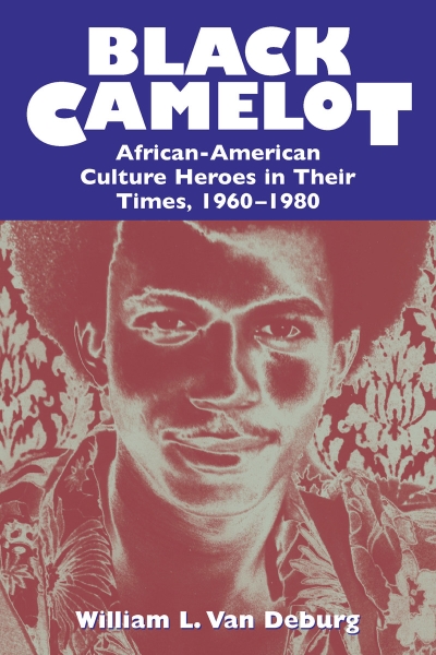 Black Camelot: African-American Culture Heroes in Their Times, 1960-1980