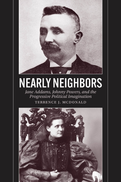 Nearly Neighbors: Jane Addams, Johnny Powers, and the Progressive Political Imagination