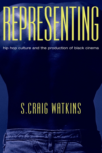 Representing: Hip Hop Culture and the Production of Black Cinema