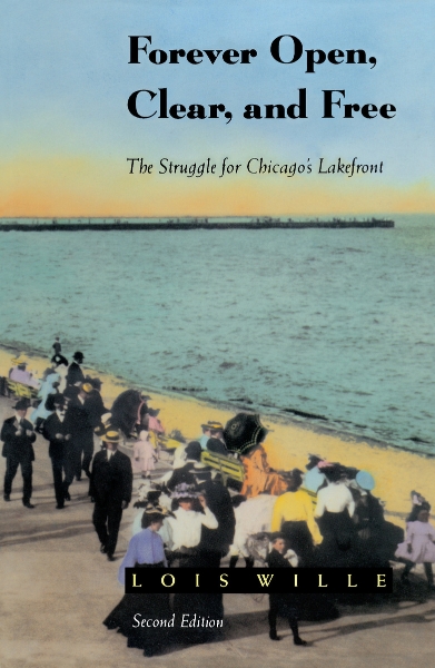 Forever Open, Clear, and Free: The Struggle for Chicago’s Lakefront