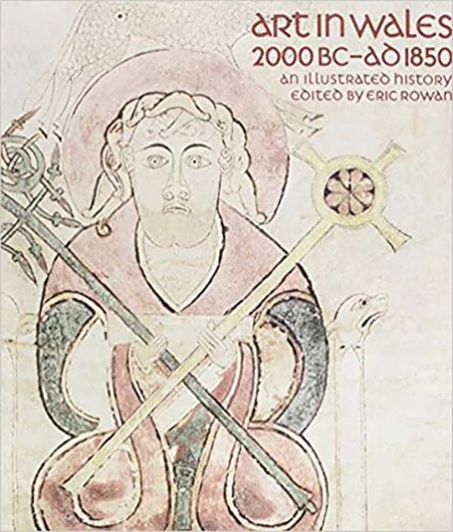 Art in Wales, 2000BC-AD1850: An Illustrated History