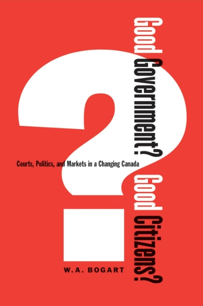 Good Government? Good Citizens?: Courts, Politics, and Markets in a Changing Canada