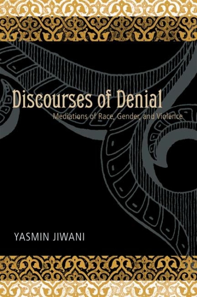 Discourses of Denial: Mediations of Race, Gender, and Violence