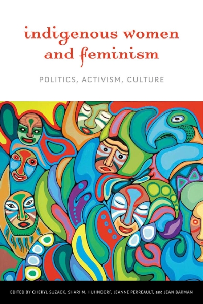 Indigenous Women and Feminism: Politics, Activism, Culture
