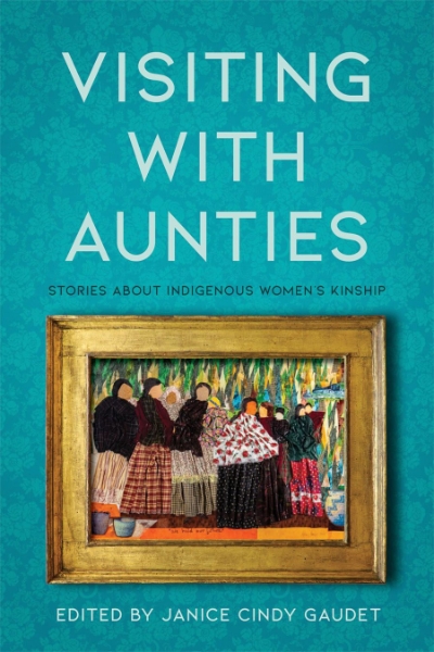 Visiting with Aunties: Stories about Indigenous Women’s Kinship