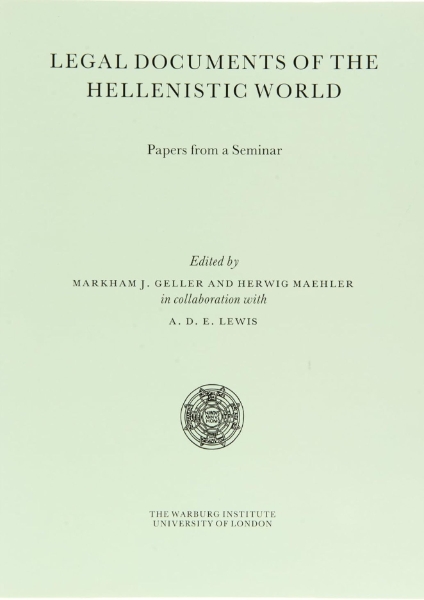 Legal Documents of the Hellenistic World: Papers from a Seminar Held at the Institute of Classical Studies and the Warburg Institute, University of London