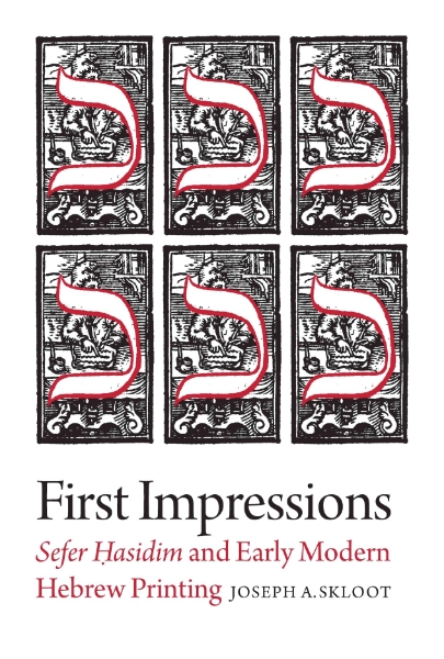 First Impressions: Sefer Hasidim and Early Modern Hebrew Printing