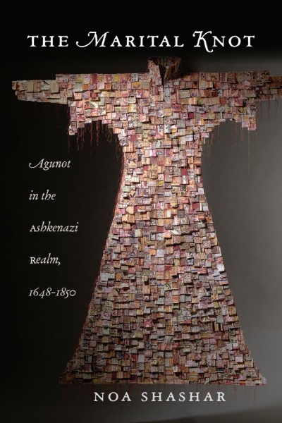 The Marital Knot: Agunot in the Ashkenazi Realm, 1648–1850