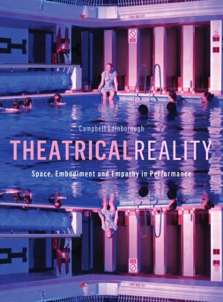 Theatrical Reality: Space, Embodiment and Empathy in Performance