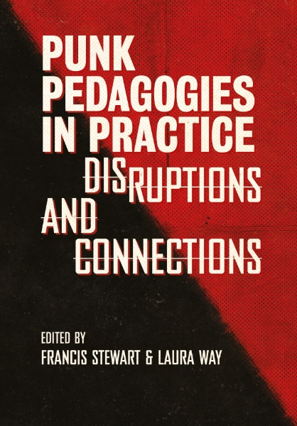 Punk Pedagogies in Practice: Disruptions and Connections