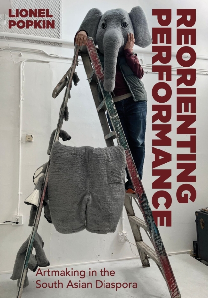 Reorienting Performance: Artmaking in the South Asian Diaspora